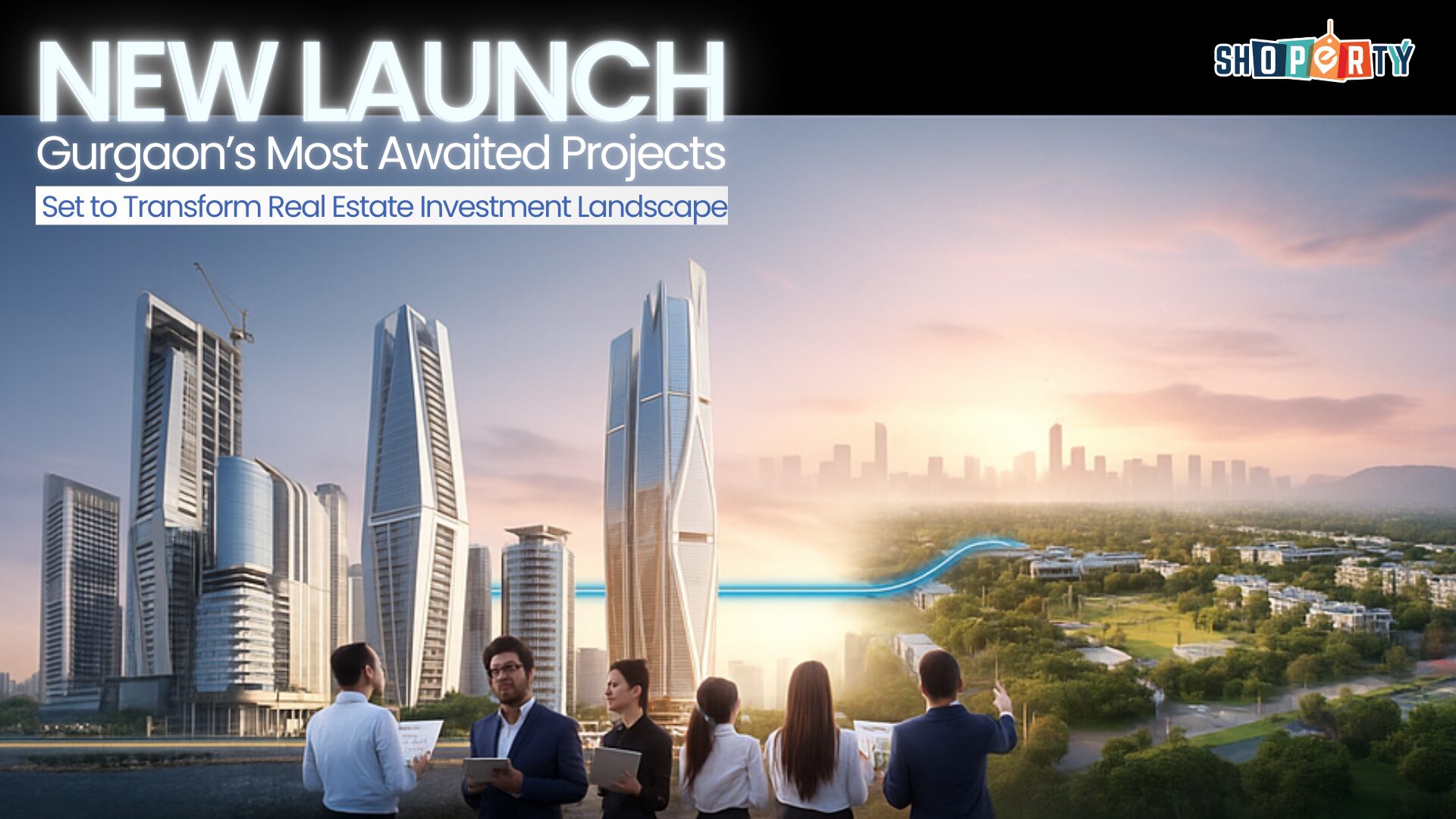 New Launch: Gurgaon's Most Awaited Projects Set to Transform Real Estate Investment Landscape